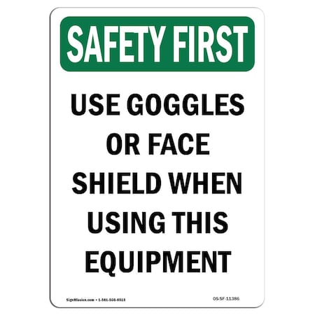 Signmission OSHA SAFETY FIRST Sign, Use Goggles Or Face Shield When, 5in X 3.5in Decal, 3.5" W, 5" H, Portrait OS-SF-D-35-V-11386